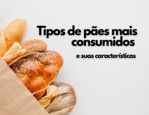 Tipos de pães mais consumidos e suas características